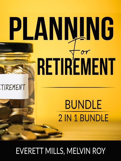Title details for Planning for Retirement Bundle, 2 in 1 Bundle by Everett Mills - Available
